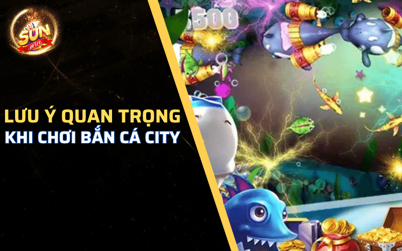 Những lưu ý quan trọng khi chơi bắn cá city online